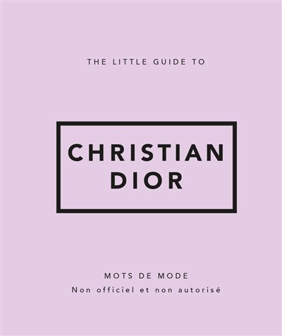 Front cover_The little guide to Christian Dior : mots de mode : non officiel et non autorisé