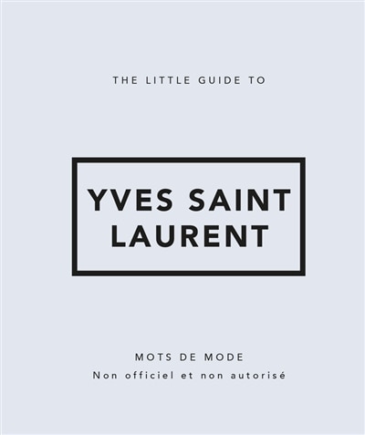 Front cover_The little guide to Yves Saint Laurent : mots de mode : non officiel et non autorisé