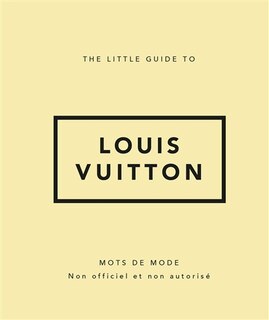 Couverture_The little guide to Louis Vuitton : mots de mode : non officiel et non autorisé