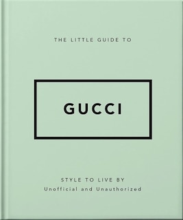 Couverture_The little guide to Gucci : style to live by : unofficial and unauthorized