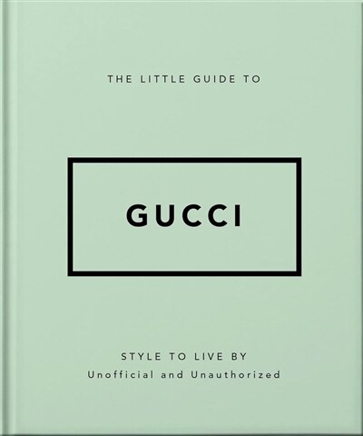 Couverture_The little guide to Gucci : style to live by : unofficial and unauthorized
