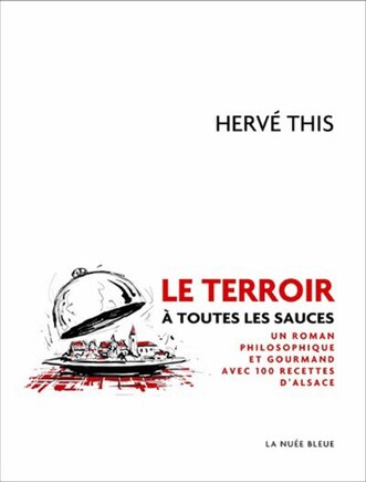 Le terroir à toutes les sauces: un roman philosophique et gourmand avec 100 recettes d'Alsace