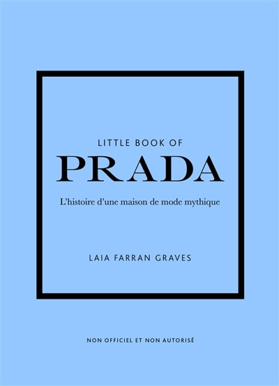 Couverture_Little book of Prada : l'histoire d'une maison de mode mythique : non officiel et non autorisé