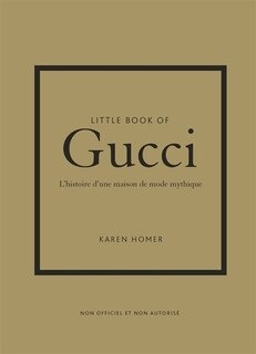 Front cover_Little book of Gucci : l'histoire d'une maison de mode mythique : non officiel et non autorisé