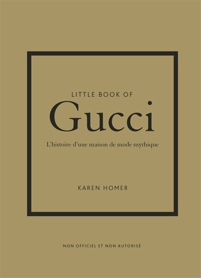 Front cover_Little book of Gucci : l'histoire d'une maison de mode mythique : non officiel et non autorisé