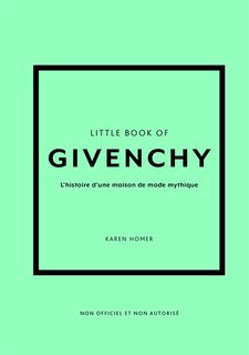 Front cover_Little book of Givenchy : l'histoire d'une maison de mode mythique : non officiel et non autorisé