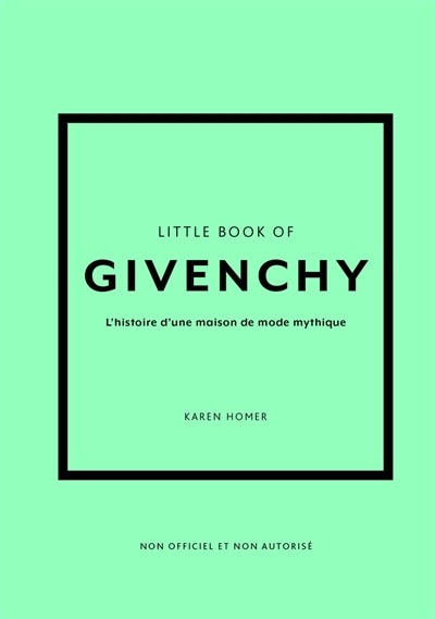 Front cover_Little book of Givenchy : l'histoire d'une maison de mode mythique : non officiel et non autorisé