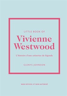 Front cover_Little book of Vivienne Westwood : l'histoire d'une créatrice de légende : non officiel et non autorisé