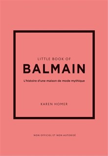 Couverture_Little book of Balmain : l'histoire d'une maison de mode mythique : non officiel et non autorisé