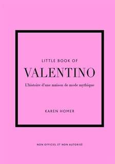 Couverture_Little book of Valentino : l'histoire d'une maison de mode mythique : non officiel et non autorisé