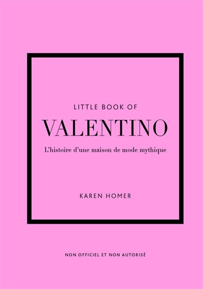 Couverture_Little book of Valentino : l'histoire d'une maison de mode mythique : non officiel et non autorisé