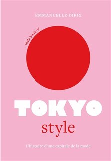 Front cover_Little book of Tokyo style : l'histoire d'une capitale de la mode