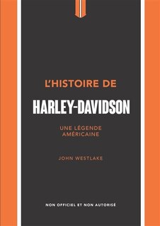 Front cover_L'histoire de Harley-Davidson : une légende américaine : non officiel et non autorisé