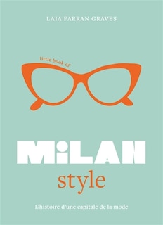 Front cover_Little book of Milan style : l'histoire d'une capitale de la mode
