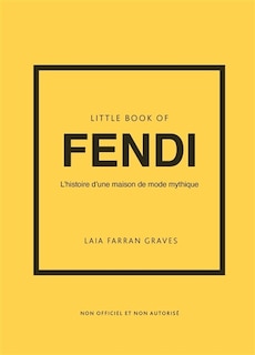 Front cover_Little book of Fendi : l'histoire d'une maison de mode mythique : non officiel et non autorisé