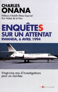 Couverture_Enquêtes sur un attentat : Rwanda, 6 avril 1994 : vingt-cinq ans d'investigations pour un non-lieu