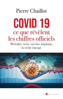Couverture_Covid 19, ce que révèlent les chiffres officiels : mortalité, tests, vaccins, hôpitaux, la vérité émerge