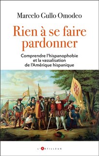 Front cover_Ceux qui devraient demander pardon : la légende noire espagnole et l'hégémonie anglo-saxonne