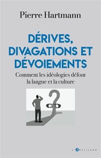 Front cover_Dérives, divagations et dévoiements : comment les idéologies défont la langue et la culture