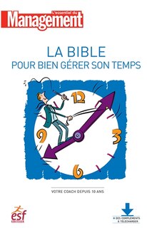 Front cover_La bible pour bien gérer son temps : optimiser son organisation, conjuguer efficacité et rapidité, équilibrer travail et vie personnelle