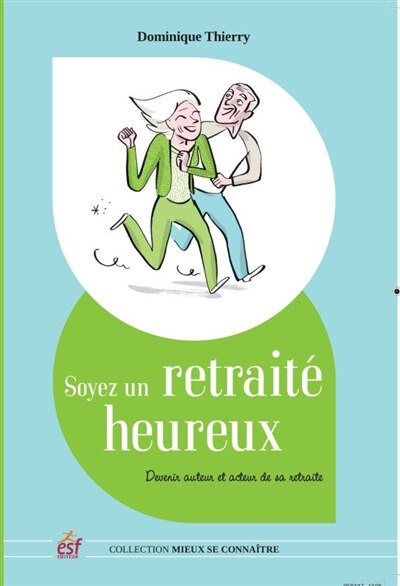 Front cover_Soyez un retraité heureux : devenir auteur et acteur de sa retraite