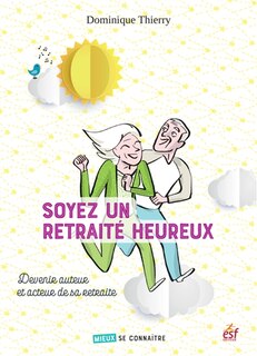 Couverture_Soyez un retraité heureux : devenir auteur et acteur de sa retraite