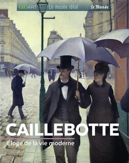 Couverture_Caillebotte : éloge de la vie moderne