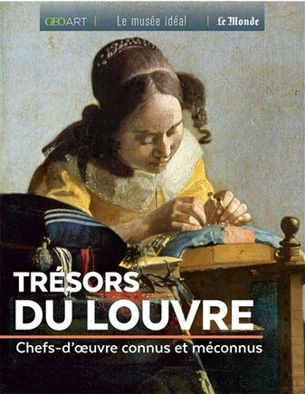 TRÉSORS DU LOUVRE - CHEFS D'OEUVRE CONNUS ET MÉCONNUS