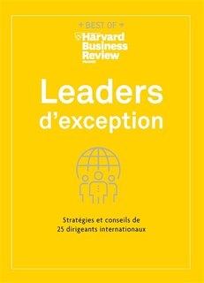 Couverture_Leaders d'exception : stratégies et conseils de 25 dirigeants internationaux