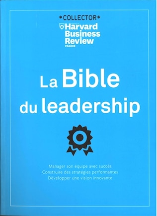 La bible du leadership: manager son équipe avec succès, construire des stratégies performantes, développer une vision innovante