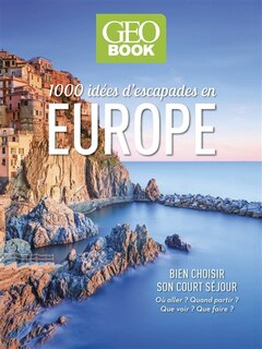Front cover_1.000 idées d'escapades Europe : bien choisir son court séjour : où aller ? Quand partir ? Que voir ? Que faire ?