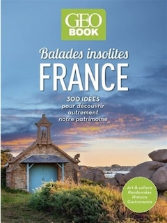 Front cover_Balades insolites France : 300 idées pour découvrir autrement notre patrimoine : art & culture, randonnées, histoire, gastronomie