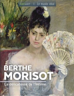 Front cover_Berthe Morisot : la délicatesse de l'intime