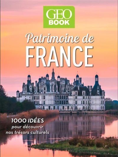 Front cover_Patrimoine de France : 1.000 idées pour découvrir nos trésors culturels