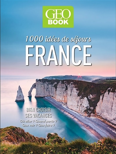 Couverture_France, 1.000 idées de séjours : bien choisir ses vacances : où aller ? quand partir ? que voir ? que faire ?