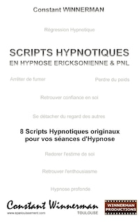 Scripts Hypnotiques En Hypnose Ericksonienne Et Pnl: 8 Scripts Hypnotiques Originaux Pour Vos Seances