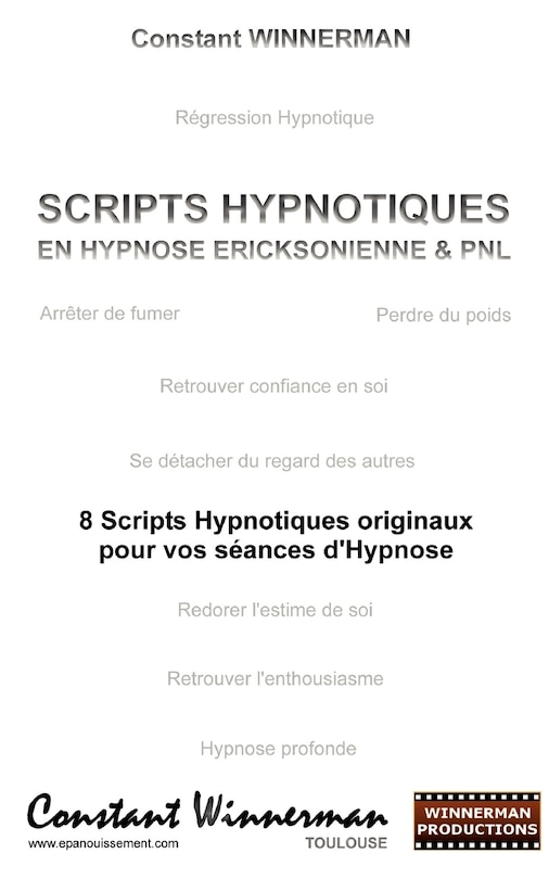 Scripts Hypnotiques En Hypnose Ericksonienne Et Pnl: 8 Scripts Hypnotiques Originaux Pour Vos Seances