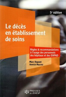 Couverture_Le décès en établissement de soins : règles & recommandations à l'usage des personnels des hôpitaux et des Ehpad