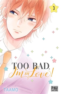 Couverture_Too bad, i'm in love! t03