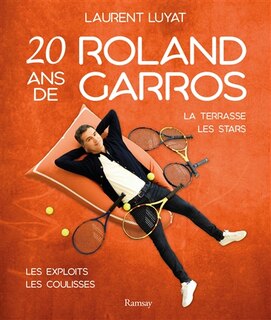20 ans de Roland-Garros: la terrasse, les stars, les exploits, les coulisses