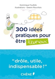 Couverture_300 id&eacute;es pratiques pour &ecirc;tre heureux