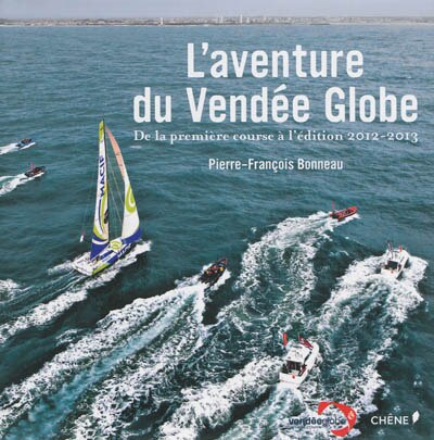 L' aventure du Vendée Globe: de la première course à l'édition 2012-2013