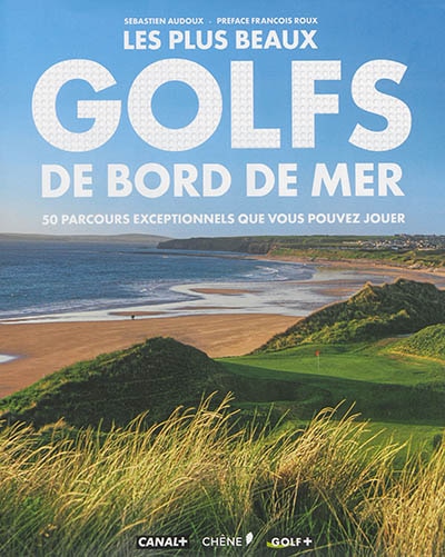 Les plus beaux golfs de bord de mer: 50 parcours exceptionnels que vous pouvez jouer