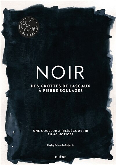 Front cover_Noir : des grottes de Lascaux à Pierre Soulages : une couleur à (re)découvrir en 40 notices