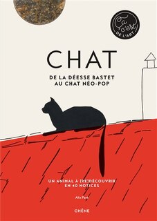 Front cover_Chat : de la déesse Bastet au chat néo-pop : un animal à (re)découvrir en 40 notices