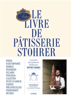 Le livre de pâtisserie Stohrer: 48 recettes de la pâtisserie Stohrer par Jeffrey Cagnes