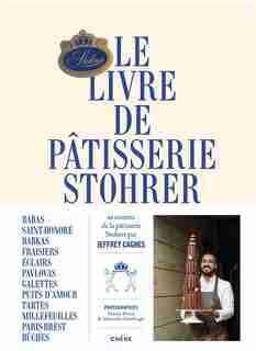 Le livre de pâtisserie Stohrer : 48 recettes de la pâtisserie Stohrer par Jeffrey Cagnes de Jeffrey Cagnes