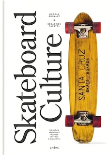 Couverture_Skateboard culture la culture skateboard racontée de 1970 à aujourd'hui