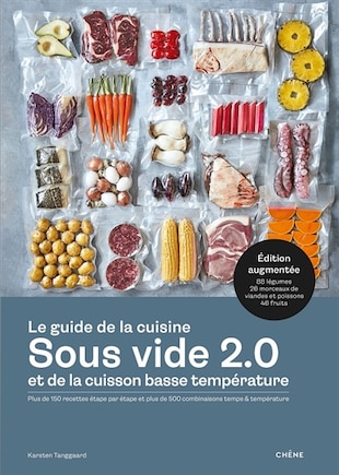 Le guide de la cuisine sous vide 2.0 et de la cuisson basse température: plus de 150 recettes étape par étape et plus de 500 combinaisons temps & température