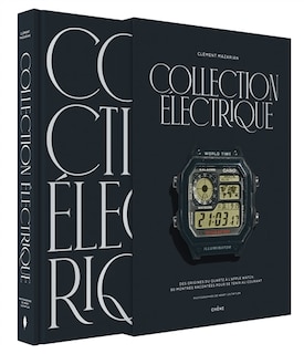 Couverture_Collection électrique : des origines du quartz à l'Apple Watch, 90 montres racontées pour se tenir au courant